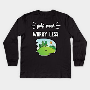 Golf More Worry Less Funny Golfing Zen Saying Distressed Graphics Kids Long Sleeve T-Shirt